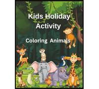 Kids Holiday Activity Coloring Animals.: Educating and entertaining book- 50 large pictures - tracing, coloring and learning the names.