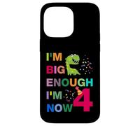 Kids I'm Big Enough I'm 4 Now, Happy Birthday 4 Years Old Case for iPhone 14 Pro Max