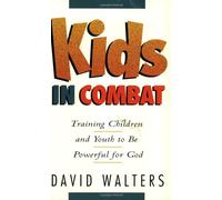 Kids in Combat: Training Children and Youth to Be Powerful for God