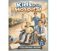 Kids In the Hospital: A Friendly Coloring Adventure With Doctors, Nurses, Tests, and Going Home