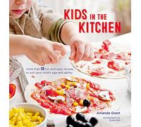 Kids in the Kitchen: More than 50 fun and easy recipes to suit your child’s age and ability