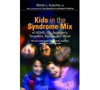 Kids in the Syndrome Mix of ADHD, LD, Asperger's, Tourette's, Bipolar, and More!: The One Stop Guide for Parents, Teachers, and Other Professionals