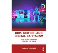 Kids, KidTech and Digital Capitalism : The Fight for Our Digital Futures