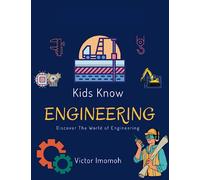 Kids Know Engineering: Discover The World of Engineering (Kids Know Series)