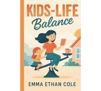 Kids-Life Balance: The Exhausted Mother's Guide to Overcoming Maternal Burnout, Managing Mental Load, and Finding Yourself Again Through Self-Care and Boundaries