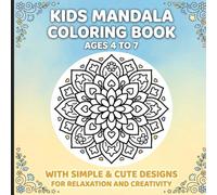 Kids Mandala Coloring Book Ages 4 to 7: Mandala Coloring Book for Kids with Simple & Cute Designs for Relaxation and Creativity