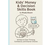 Kids’ Money & Decision Skills Book: 30 Days to Clear Thinking, Confidence, and Smarter Choices
