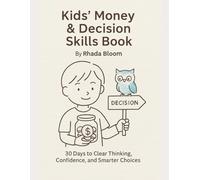 Kids’ Money & Decision Skills Book: 30 Days to Clear Thinking, Confidence, and Smarter Choices