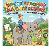 Kids ‘n’ Coloring, Alphabet Hobbies, Imogen and Jack try Even More Hobbies: ABC Coloring Book for Toddlers Ages 3+, Learn the Alphabet, Hobbies, ... Book (Kids 'n' Coloring, Alphabet Adventures)