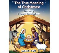 Kids' Nativity Christmas Coloring Book: The True Meaning of Christmas Featuring the Birth of Jesus: Celebrate the Christmas Story with Fun Coloring Pages for Kids Ages 4-11
