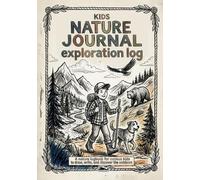 KIDS NATURE JOURNAL EXPLORATION LOG: A Nature Logbook for Curious Kids to Draw, Write, and Discover the Outdoors. With sample drawings.