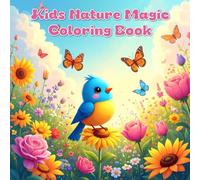 Kids Nature Magic Coloring Book: Fun and Easy Coloring Pages of Flowers, Birds, and Butterflies for Kids Ages 3-9