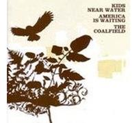 Kids Near Water - America Is Waiting/the Coalfield/Kids Near Water