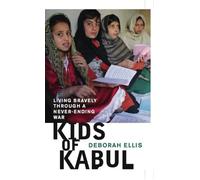 Kids of Kabul: Living Bravely Through a Never-Ending War