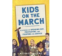 Kids on the March: 15 Stories of Speaking Out, Protesting, and Fighting for Justice