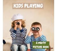 KIDS PLAYING : A PRETTY PICTURE BOOK: Contains 40 images of children beaming with happiness, for seniors with DEMENTIA AND ALZHEIMER'S and people with stroke