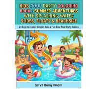 Kids Pool Party Coloring Book : Summer Adventures with Splashing, Water Slides, Floats & Beachside: 24 Easy-to-Color, Simple, Bold & Fun Kids Pool Party Scenes