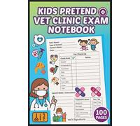 Kids Pretend Vet Clinic Exam Notebook: Play to Learn for Boys & Girls | Animal Doctor Care Play Journal | Veterinary Patient Logbook