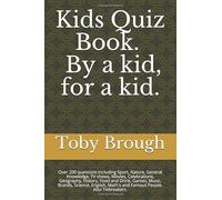 Kids Quiz Book - By a kid, for a kid.: Over 200 questions including Sport, Nature, General Knowledge, TV shows, Movies, Celebrations, Geography, History, Food and Drink, Games, Music, Brands, Science