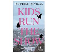 Kids Run the Show : The new novel from the author of No and Me