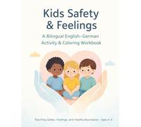 Kids Safety & Feelings: A Bilingual English-German Activity & Coloring Workbook Teaching Safety, Feelings, and Healthy Boundaries for Children Ages ... Safety & Rights - Bilingual Learning Series)