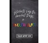 Kids Say the Darndest Things in English Class: ELA Teacher Memory Book. Wide Ruled Journal, Lined Notebook. Great for Back to School, Last Day, Appreciation Week