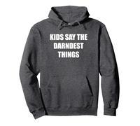 Kids Say The Darndest Things Pullover Hoodie, Adult Unisex, Dark Heather Grey, XXL