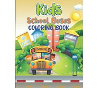 Kids School Buses Coloring Book: School Transportation Buses Coloring Book For Preschool Kindergarten Elementary School Students - Bus Drivers and ... Cute Buses Coloring Book for Children.