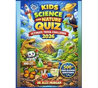 Kids Science and Nature Quiz Ultimate Trivia Challenge 2026: 500 Mind-Blowing Questions to Test Your Science Smarts and Nature Know-How (Kids World Learning Series)