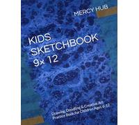 KIDS SKETCHBOOK 9× 12: Drawing, Doodling & Creative Art Practice Book for Children Ages 6-12