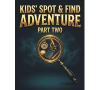 Kids' Spot & Find Adventure - Part Two: Ultimate Logic & Explorer Puzzle Book for Kids Ages 8-12 | Hidden Clues, Pattern Puzzles, Odd One Out, Visual ... Challenges (The Little Explorers' Mind-Quest)
