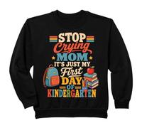 Kids Stop Crying Mom First Day Of Kindergarten School Student Sweatshirt