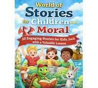Kids’ Story World: 50 Engaging Stories for Kids, Each with a Valuable Lesson
