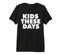 Kids These Days Premium T-Shirt
