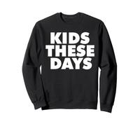 Kids These Days Sweatshirt