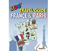 Kids' Travel Guide - France & Paris: The fun way to discover France & Paris--especially for kids: The Fun Way to Discover the France & ... Includes Cities Guides and Country Guides)