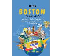 Kids' Travel Guide to Boston: Venture into the Wonders of Boston's Culture, Cuisine, and Creativity (GlobeTrekkerKids)