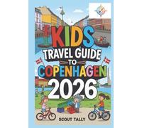 Kids Travel Guide to Copenhagen 2026: The Complete City Adventure for Curious Kids (and Their Grown-Ups!) (The Little Explorer Series)