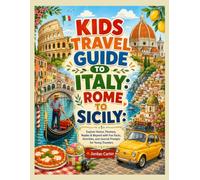 KIDS TRAVEL GUIDE TO ITALY: ROME TO SICILY: Explore Venice, Florence, Naples & Beyond with Fun Facts, Activities, and Journal Prompts for Young Travelers