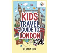 Kids Travel Guide to London 2025: Adventures, Fun Facts & Local Secrets for Curious Young Explorers (The Little Explorer Series)