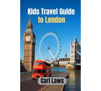 Kids Travel Guide to London: A Fun-Filled Adventure for Young Explorers in the Heart of London