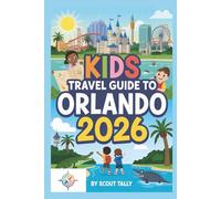 Kids Travel Guide to Orlando 2026: Your Family’s Adventure Playbook for Theme Parks, Wildlife & More (The Little Explorer Series)