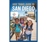 Kids Travel Guide to San Diego 2026: Adventures, Fun Facts & Insider Tips for Kids Ages 6-12 Exploring with Family (The Little Explorer Series)