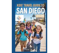 Kids Travel Guide to San Diego 2026: Adventures, Fun Facts & Insider Tips for Kids Ages 6-12 Exploring with Family (The Little Explorer Series)