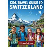 KIDS TRAVEL GUIDE TO SWITZERLAND: Mountains and quiet towns (My First Travel Guide Series)