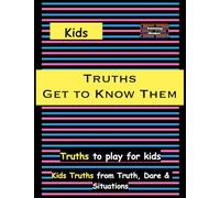 Kids Truths - Get to Know Them: Truths to play among Kids (Truth, Dare and Situations - The Drinking Games)