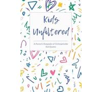 Kids Unfiltered: A Parent’s Keepsake of Unforgettable Kid Quotes Notebook: Capture and Cherish the Funny, Sweet, and Priceless Things Your Kids Say. Record Memorable Quotes and Create Lasting Memories