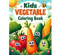 kids Vegetable Coloring Book: Fun and Easy Vegetable Coloring Pages for Kids Ages 3-6