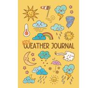 Kids Weather Journal: A Fun Daily Weather Log Book for Kids with Prompts to Help Your Child Learn and Keep Track of The Weather Every Day