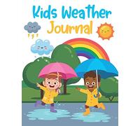 Kids Weather Journal: Grade Pre-K -2 | Capture, Color, Draw & Write Weather Observations | 8.5 x 11 Large Size paper over 100 Pages for Kids to Track, ... using First Big Book of Weather Journal.